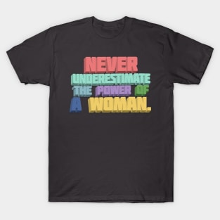 Never Underestimate The Power Of A Woman  - Typographic Statement Design T-Shirt